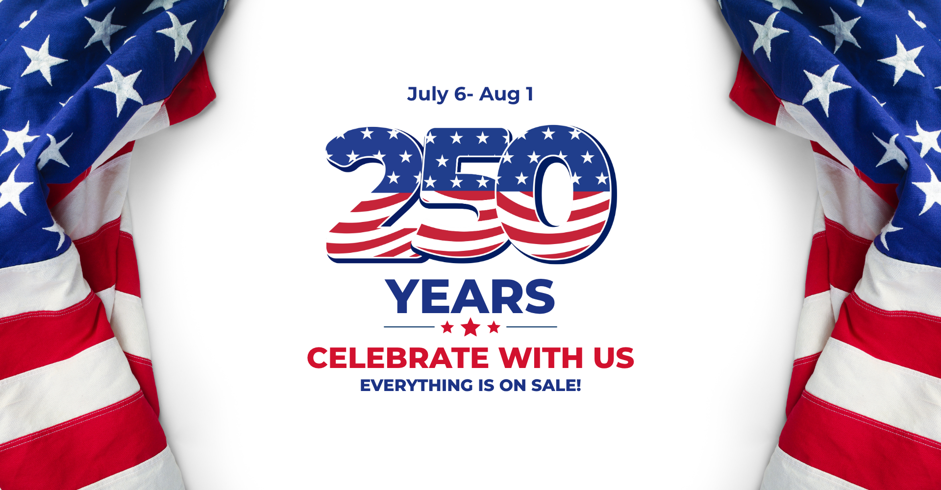 July 6 - Aug 1 - Everything is on Sale for America's 250th Birthday